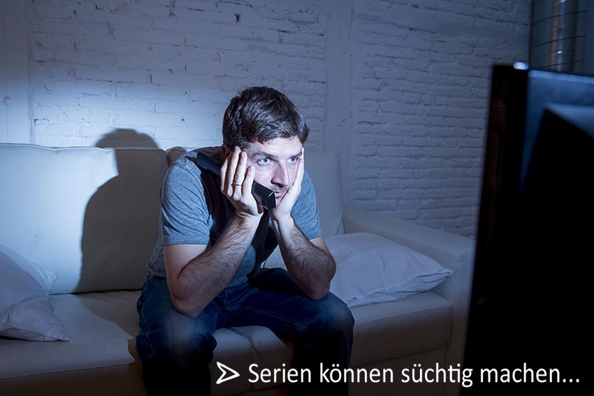 Serien können süchtig machen