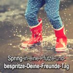 Spring-in-eine-Pfütze-und-bespritze-Deine-Freunde-Tag