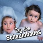 Tag des Schaumbades