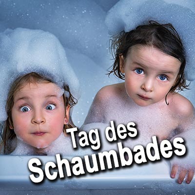 Tag des Schaumbades