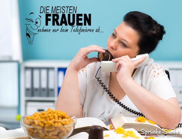 Lustiger Spruch über Frauen - Sußigkeiten am Arbeitsplatz beim Telefonieren essen