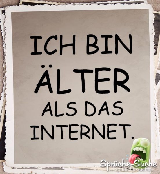 Älter als das Internet Spruch