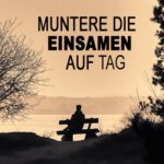 Muntere-die-Einsamen-auf-Tag