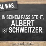 Egal was in seinem Pass steht, Albert ist Schweitzer.