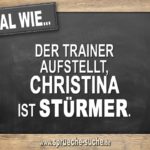 Egal wie der Trainer aufstellt, Christina ist Stürmer.