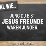 Egal wie jung du bist, Jesus Freunde waren Jünger.