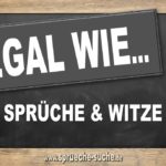 Egal wie Sprüche und Witze