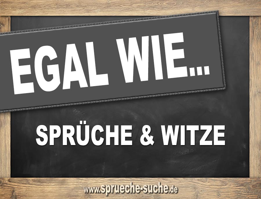 Egal wie Sprüche und Witze