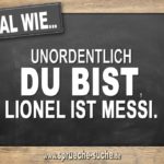 Egal wie unordentlich du bist, Lionel ist Messi.