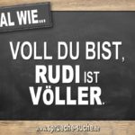 Egal wie voll du bist, Rudi ist Völler.