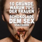 Lieber Schokolade als Verkehr mit dem Partner - 10 Gründe für Frauen