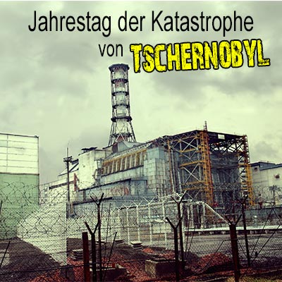 Jahrestag der Katastrophe von Tschernobyl