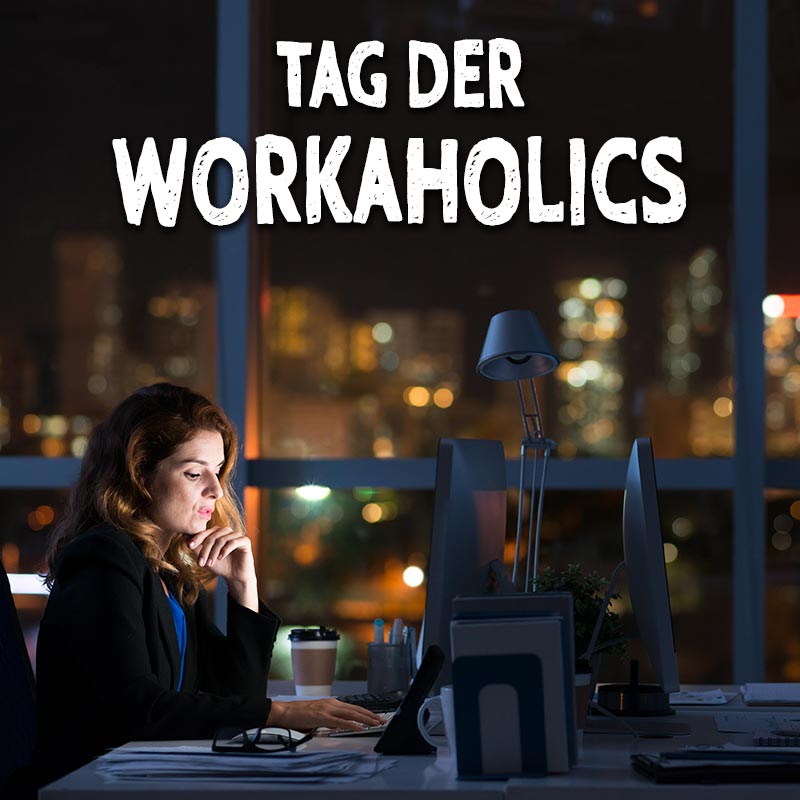 Tag der Workaholics