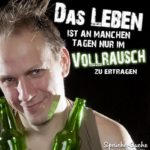 Das Leben - im Vollrausch - Lustige Sprüche