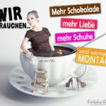 Frauen Sprüche - Schokolade, Liebe, Schuhe - Montag