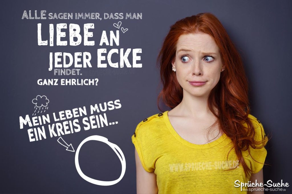 Mein Leben muss ein Kreis sein Lustige Sprüche für SINGLES
