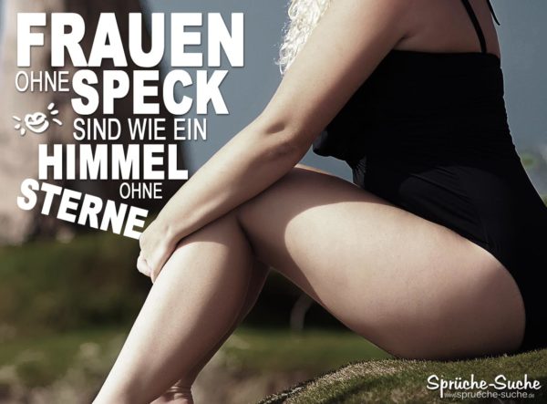 Pro Frauen mit Speck Sprüche