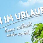 Bin im Urlaub Spruch