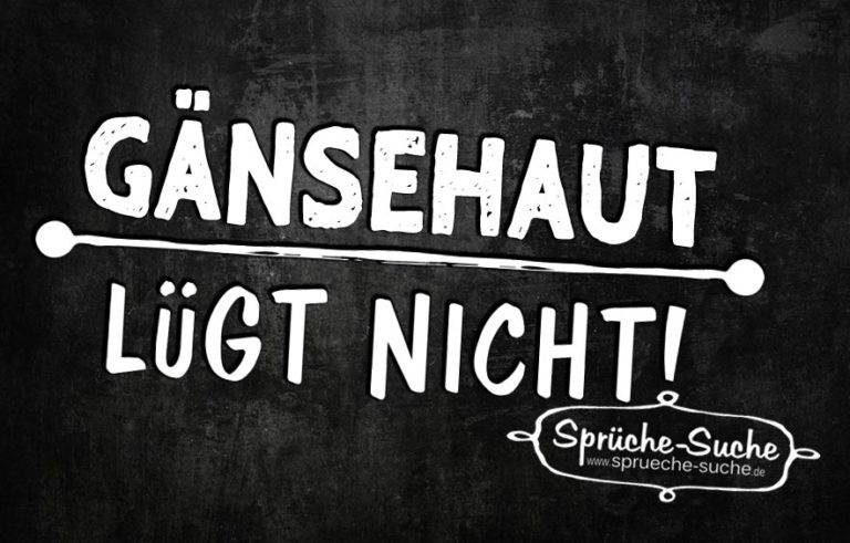 Gänsehaut lügt nicht! SprücheSuche