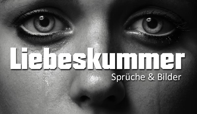 Liebeskummer schmerz sprüche Liebeskummer Sprüche