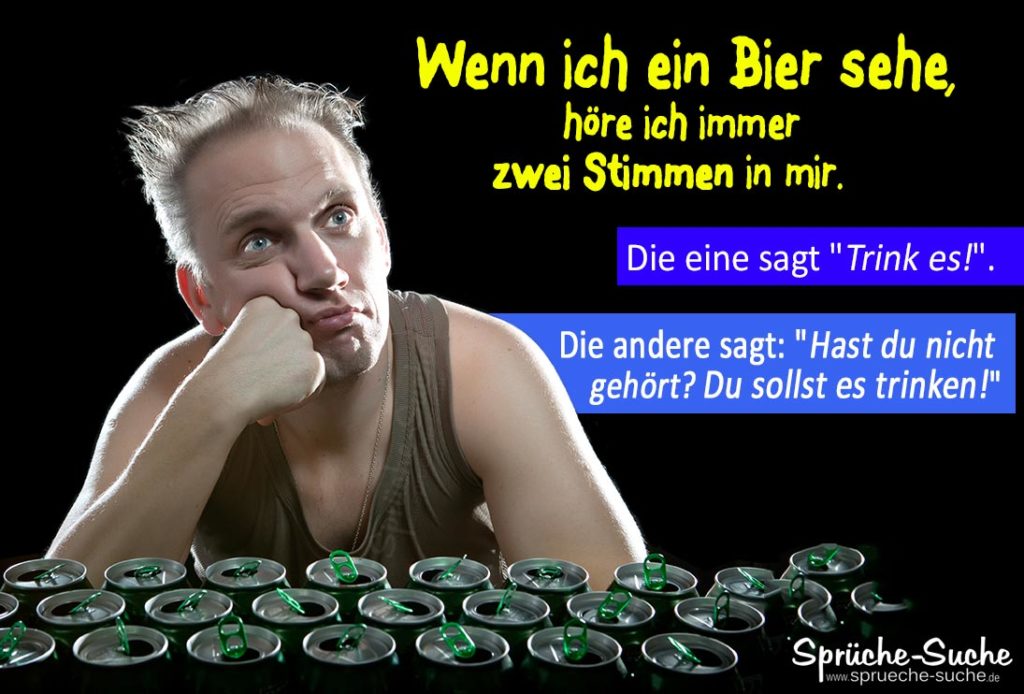 Wenn ich ein BIER sehe, höre ich immer zwei Stimmen Sprüche