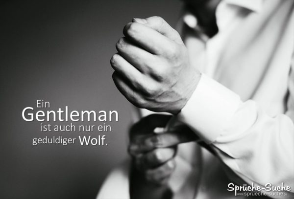 Ein Gentleman ist auch nur ein geduldiger Wolf Spruch