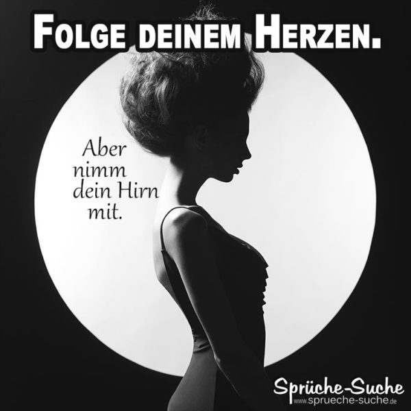 Lustiger Spruch über Das Leben Folge Deinem Herzen