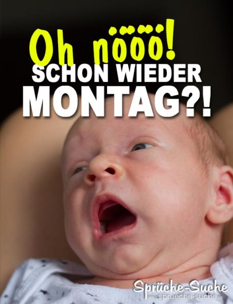 Ein Baby schreit, weil schon wieder Montag ist...