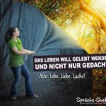 Sprüche zum Nachdenken - Das Leben will gelebt werden