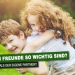 Warum Freunde so wichtig sind - sogar wichtiger als der eigene Partner