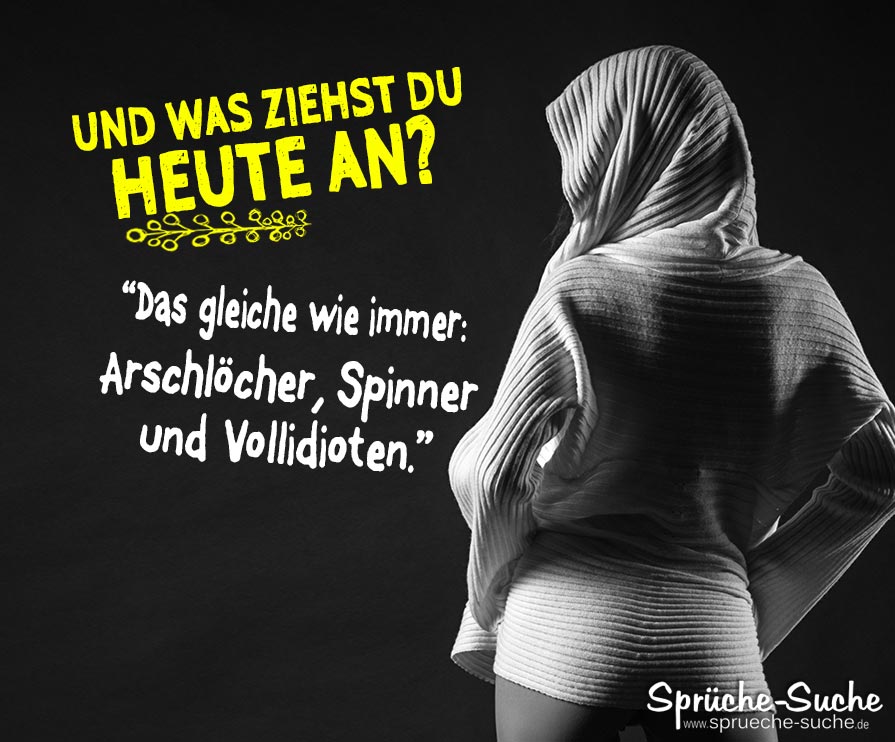 Lustiger Spruch für Frauen Und was ziehst du heute an SprücheSuche