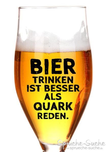 Bier trinken ist besser als Quark reden - Spruch mit Bierglas