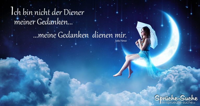 Ich bin nicht der Diener meiner Gedanken, meine Gedanken dienen mir