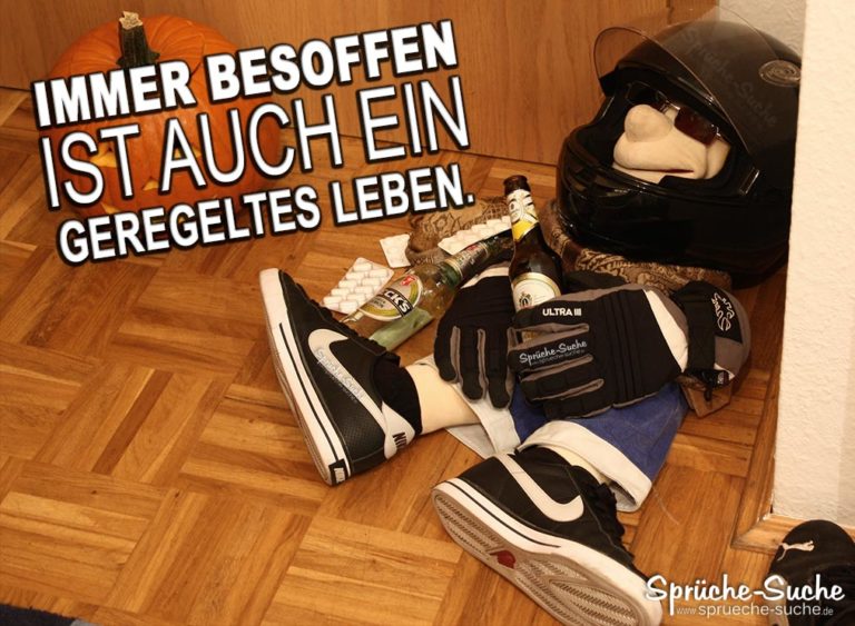 Immer besoffen ist auch ein geregeltes Leben. SprücheSuche