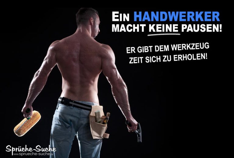 Ein Handwerker macht keine Pausen! Sprüche für Handwerker