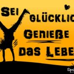 Sei glücklich, genieße das Leben Spruch