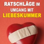 Tipps und Ratschläge im Umgang mit Liebeskummer