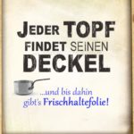 Topf Deckel Frischhaltefolie Spruch Single