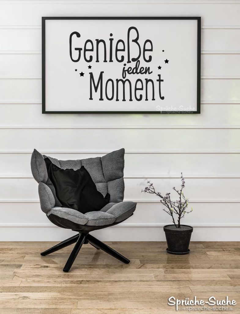 Genieße jeden Moment Schöne Wandsprüche