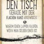 Lustige Sprüche - Den Tisch gerade mit der flachen Hand abgewischt