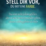 Sprüche zum Nachdenken - Stell dir vor du bist eine Farbe