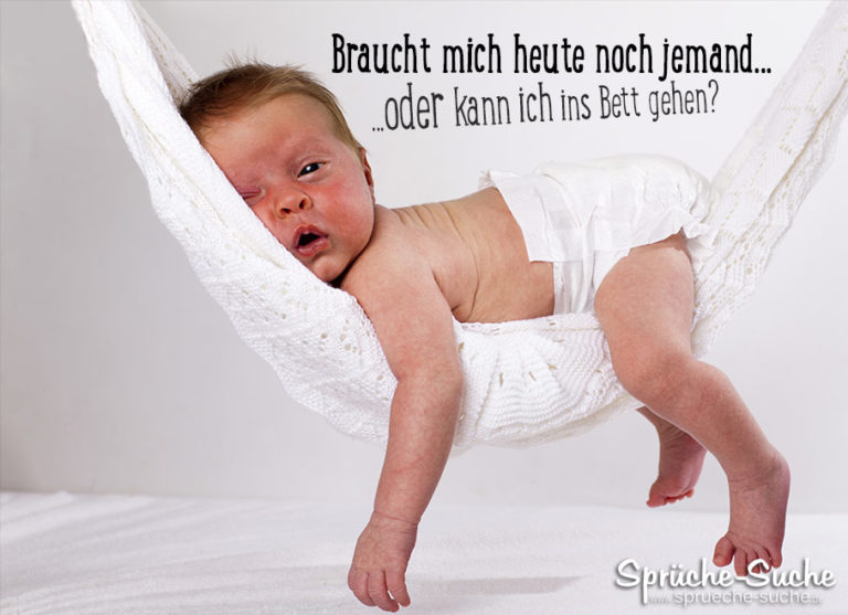 Braucht mich heute noch jemand? Lustiger Spruch mit Baby