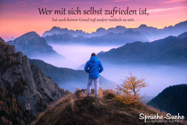 Spruch Zufriedenheit - Wer mit sich selbst zufrieden ist, hat auch keinen Grund, auf andere neidisch zu sein.