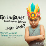 kind als indianer verkleidet - Ein Indianer kennt keinen Schmerz - oder doch