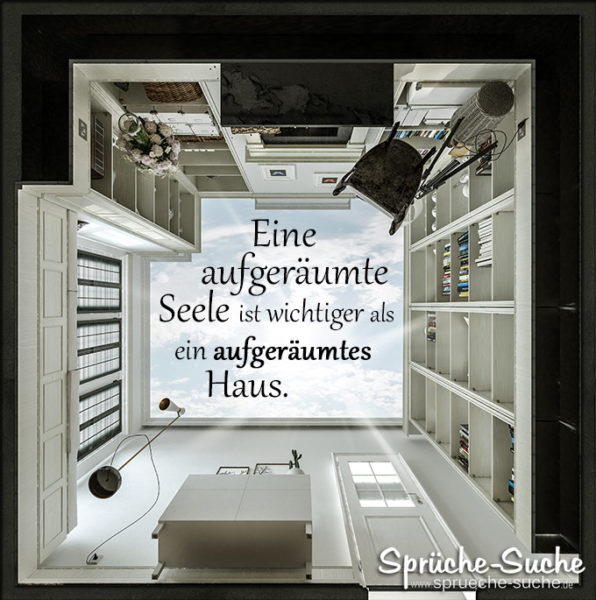 Eine aufgeräumte Seele&hellip; Schöne Sprüche