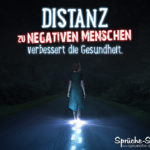 Spruch zum Nachdenken - Distanz zu negativen Menschen