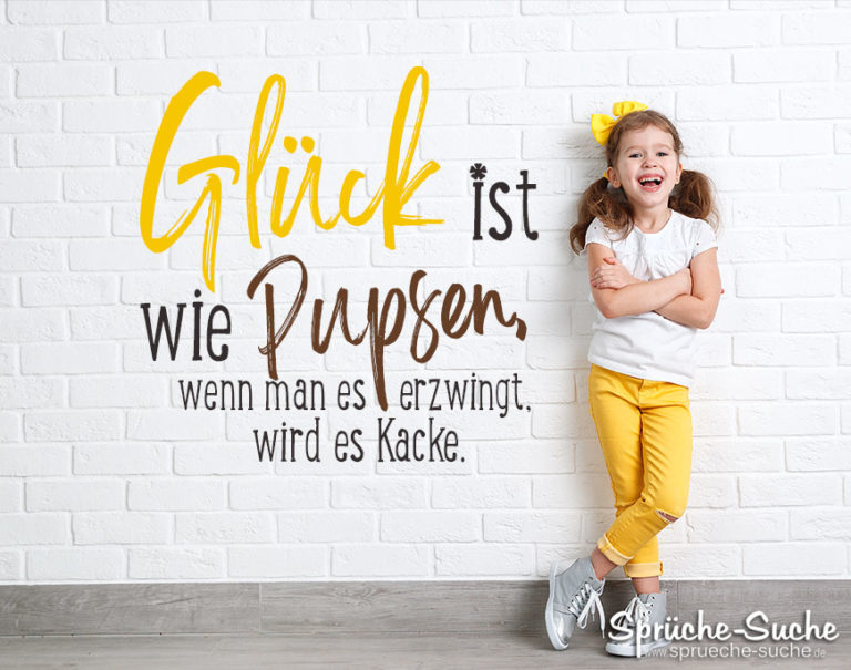 Glück ist wie Pupsen... Die schönsten GlücksSprüche
