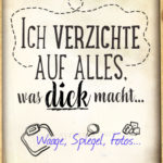 Lustige Sprüche abnehmen - Ich verzichte auf alles was dick macht