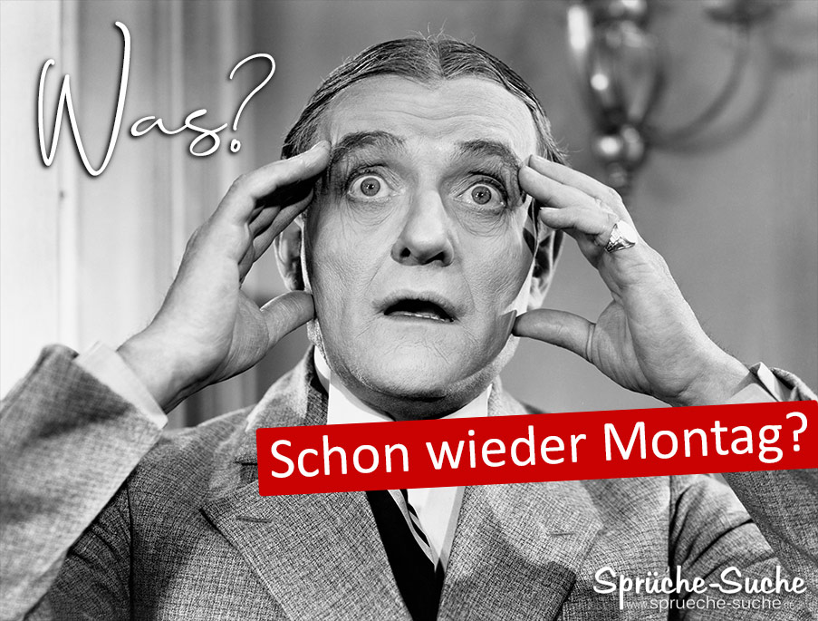 Was? Schon wieder Montag? Sprüche zum Montag
