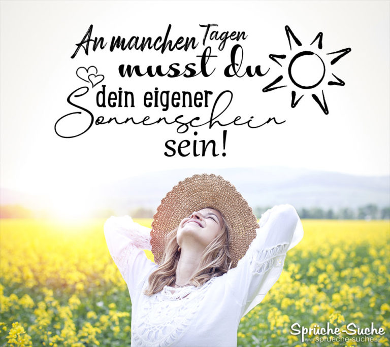An manchen Tagen musst du dein eigener Sonnenschein sein.
